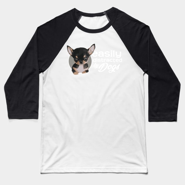 Easily Distracted By Dogs - Chihuahua Baseball T-Shirt by ArtlifeDesigns